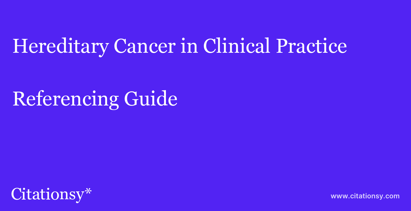 cite Hereditary Cancer in Clinical Practice  — Referencing Guide